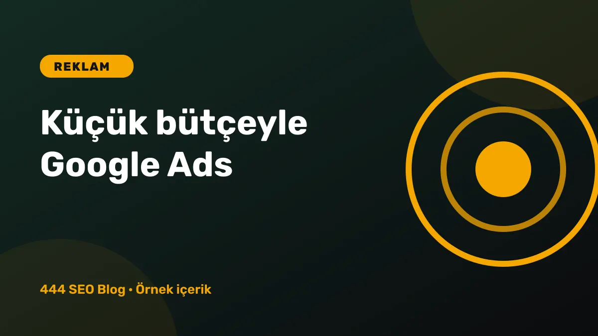 Küçük Bütçeyle Google Ads Kampanyası Kurmak