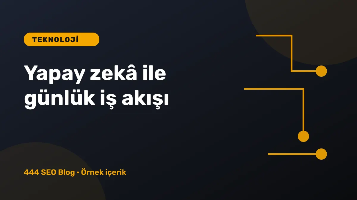 Yapay Zekâ Araçlarıyla Günlük İş Akışını Hızlandırmak
