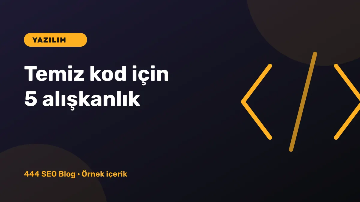 Temiz Kod İçin Edinilmesi Gereken 5 Alışkanlık